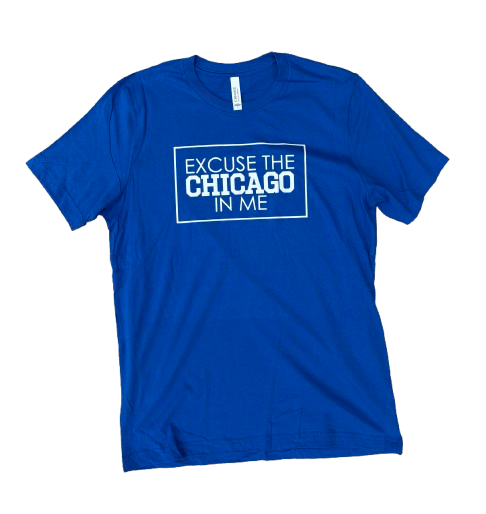 Excuse The Chicago In Me T-Shirt