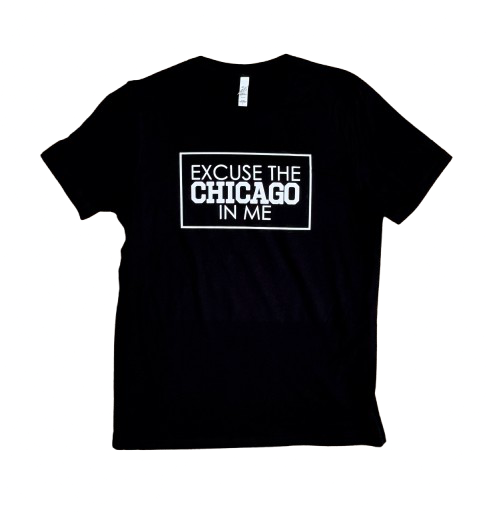 Excuse The Chicago In Me T-Shirt