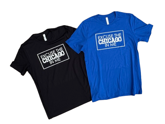 Excuse The Chicago In Me T-Shirt